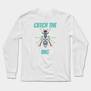 Catch the Bug! Long Sleeve T-Shirt